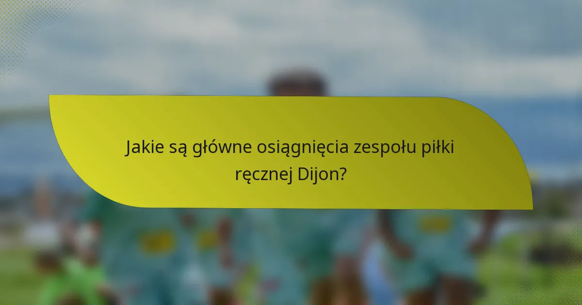 Jakie są główne osiągnięcia zespołu piłki ręcznej Dijon?